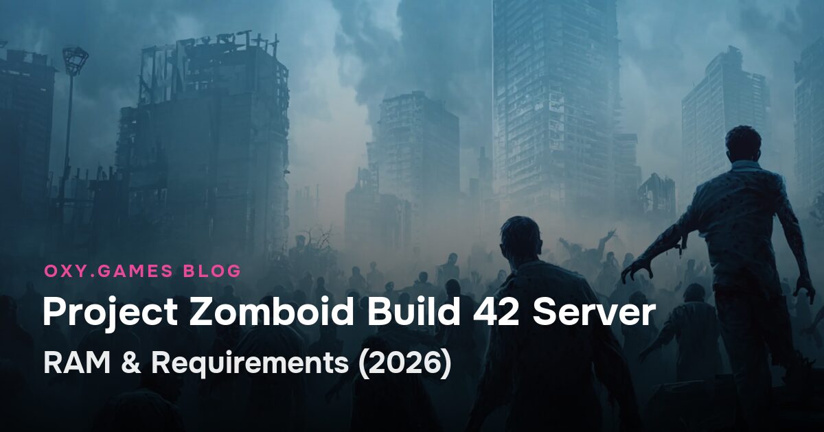 Project Zomboid Build 42 Server: RAM & Requirements (2026)
